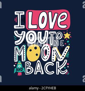 I love you to the moon and back-unique hand drawn romantic quote. Modern doodle lettering. Happy Valentines day card. Colorful lettering for t-shirt Stock Vector