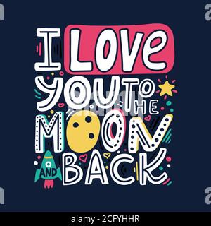 I love you to the moon and back-unique hand drawn romantic quote. Colorful lettering for t-shirt print, postcards, banners. Happy Valentines day card Stock Vector