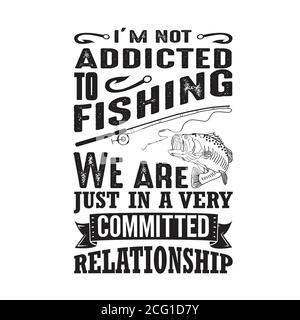 Fishing Quote. I m not addicted to fishing Stock Vector Image & Art - Alamy