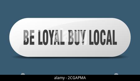 be loyal buy local button. rounded glass sign. sticker. banner Stock Vector