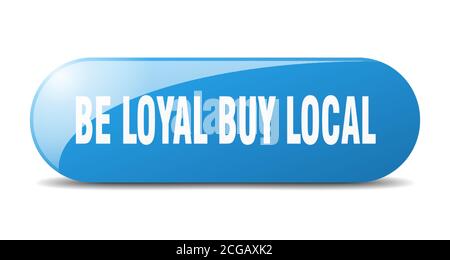 be loyal buy local button. rounded glass sign. sticker. banner Stock Vector