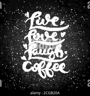 Live, Love, Laugh, Coffee. Hand drawn grunge lettering artwork on chalkboard. Stamp for t-shirt graphics, print, poster, banner, flyer, tags, postcard Stock Vector