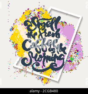 Smell The Fresh Coffee In The Morning. Hand drwan grunge lettering isolated artwork on ornate background. Stamp for t-shirt graphics, print, poster, b Stock Vector