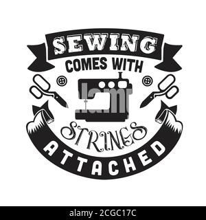 Sewing Quote and saying good for print. Sewing comes with strings attached Stock Vector