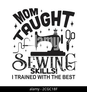 Sewing Quote and saying good for print. Mom Taught sewing skills Stock Vector