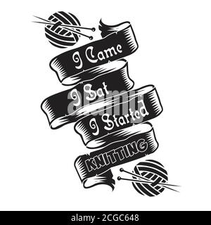 Knitting Quote and Saying I came i sat i started knitting. good for print Stock Vector