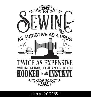 Sewing Quote and saying good for print. Sewing as addictive as a drug Stock Vector