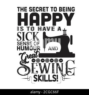 Sewing Quote and saying good for print. The secret to being happy is to have a sick sense of humour Stock Vector