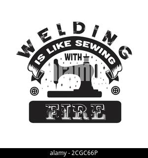 Sewing Quote and saying good for print. Welding is like sewing with fire Stock Vector