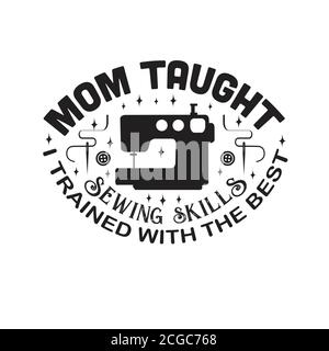 Sewing Quote and saying good for print. Mom Taught sewing skills Stock Vector