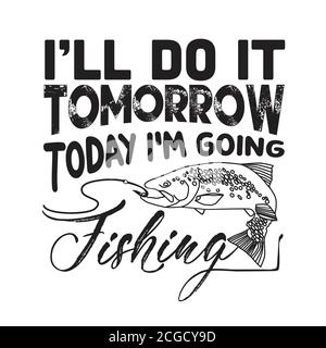  I'Ll Do It Tomorrow Today I'M Going Fishing Tee Gift