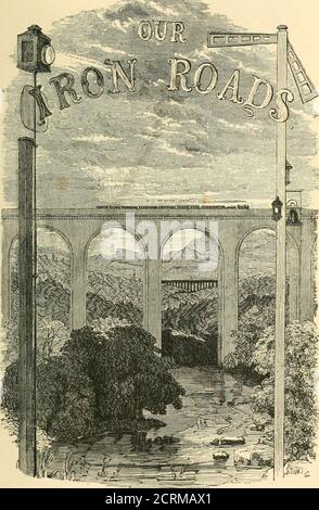 . Our iron roads: their history, construction and administration . University Research Library AA 001 007 851 I 1 RJ I mm*. VALE OF LLANGOLLEN VIADUCT. OUR IRON ROADS &bcir Jisforg, (Construction, antr glbministninoiT. FREDERICK S. WILLIAMS, Author of The Midland Railway: its Rise and Progress. Stock Photo