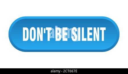 don't be silent button. rounded sign isolated on white background Stock Vector