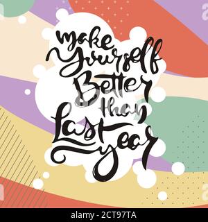 Make Yourself Better Than Last Year. Vector motivational phrase. Hand drawn ornate lettering. Hand drawn doodle print Stock Vector