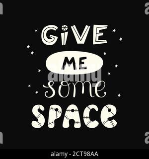 Give me some space quote. Cosmos lettering. Vector illustration Stock Vector