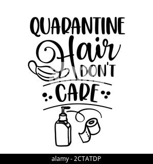 Quarantine hair, I dont care - Funny coronavirus (2019-ncov) - quote, antidepressant lettering phrase. Coronavirus get well concept with humor. Stock Vector