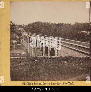 High Bridge, Croton Aqueduct, Hudson River, N.Y., 1864, New York (State), New York (N.Y.), New York, High Bridge (New York, N.Y Stock Photo