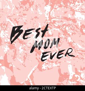 Best mom ever. Happy Mother's Day Greeting Card. Black Brush lettering.Calligraphy Inscription.Pink stone marble texture. Vector illustration Stock Vector