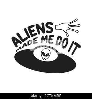 Ufo Quotes and Slogan good for T-Shirt. Aliens Made Me Do It. Stock Vector