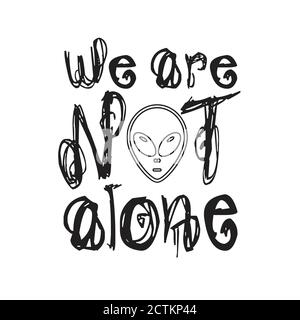 Aliens Quotes and Slogan good for T-Shirt. We Are Not Alone. Stock Vector