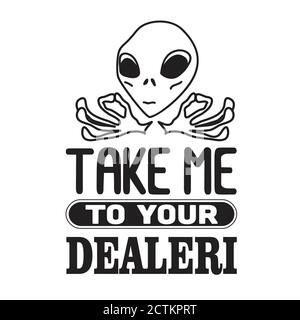 Aliens Quotes and Slogan good for T-Shirt. Take Me To Your Dealeri. Stock Vector