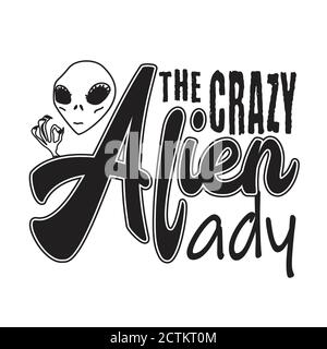 Aliens Quotes and Slogan good for T-Shirt. The Crazy Alien Lady. Stock Vector
