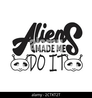Aliens Quotes and Slogan good for T-Shirt. Aliens Made Me Do It. Stock Vector