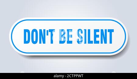 don't be silent sign. rounded isolated sticker. white button Stock Vector