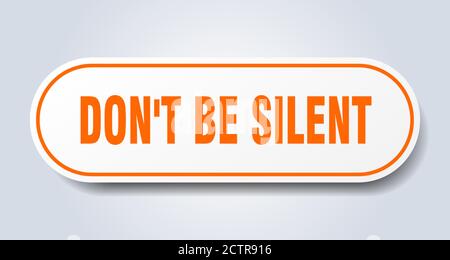 don't be silent sign. rounded isolated sticker. white button Stock Vector