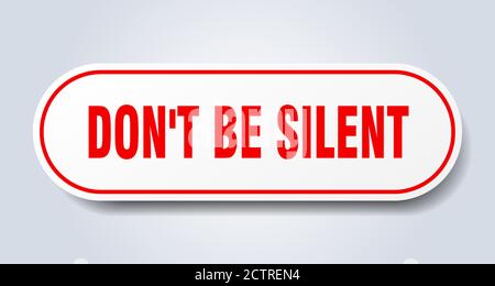 don't be silent sign. rounded isolated sticker. white button Stock Vector