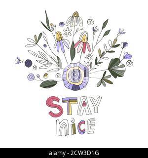 Stay nice. Hand drawn lettering doodle card with floral decoration. Floral bouquet summer composition with a phrase. Inspirational quote for female, women gift. Flower vector illustration. Stock Vector