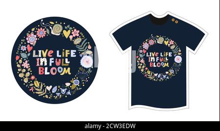 Vector t shirt design template for kids and adults. Cute cartoon detailed flower illustration. Textile graphic tee hand drawn print. Live life full in bloom. Positive lettering vector print. Stock Vector