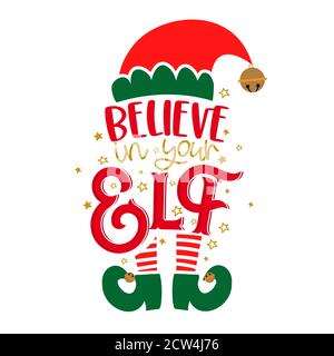 Believe in your Elf (yourself) - phrase for Christmas clothes or ugly sweaters. Hand drawn lettering for Xmas greetings cards, invitations. Good for t Stock Vector