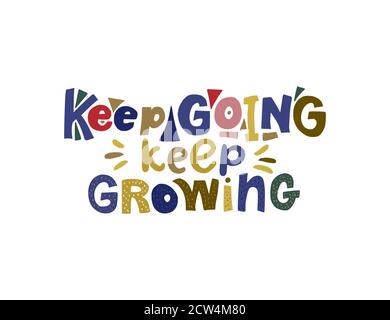 Keep going, keep growing. Hand drawn vector lettering quote. Positive text illustration for greeting card, poster and apparel shirt design. Stock Vector
