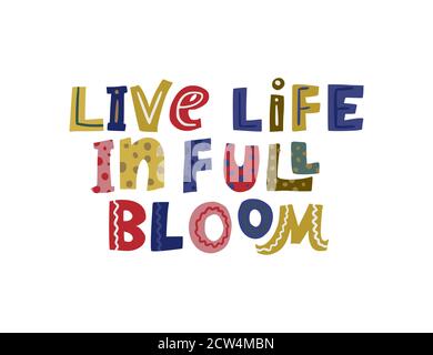 Live life in full bloom. Hand drawn vector lettering quote. Positive text illustration for greeting card, poster and apparel shirt design. Stock Vector