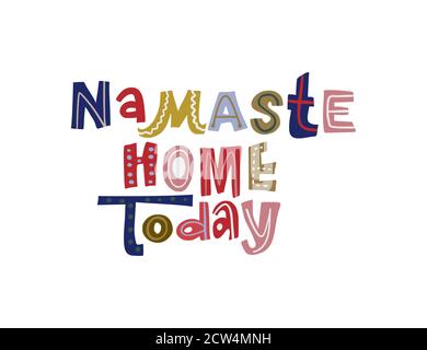 Namaste home today. Hand drawn vector lettering quote. Positive text illustration for greeting card, poster and apparel shirt design. Stock Vector