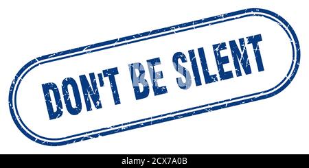 don't be silent stamp. rounded grunge sign on white background Stock Vector