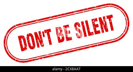 don't be silent stamp. rounded grunge sign on white background Stock Vector