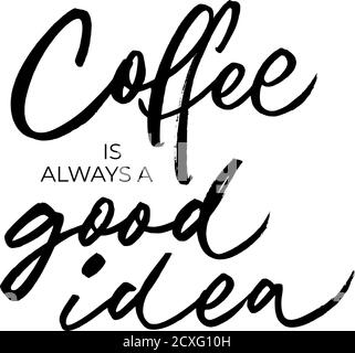 Coffee is always a good idea vector lettering.  Stock Vector