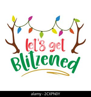 Letz get blitzened - Hand drawn lettering with reindeer for Xmas greetings cards, invitations. Good for Christmas ugly sweaters, t-shirt, mug, scrap b Stock Vector