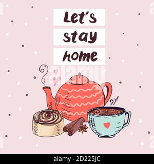 Lets stay home. Template with kettle, cup and cinnamon bun. Stock Vector