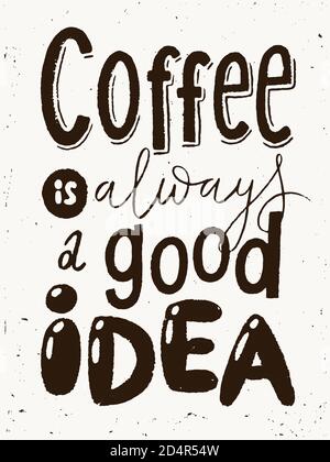 Coffee lettering poster with Coffee is always a good idea phrase Stock Vector