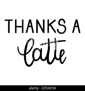 Thanks a latte quote hand drawn lettering vector illustration isolated ...