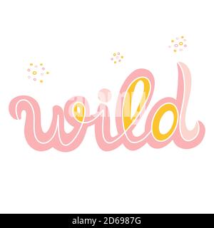 Wild word hand drawn stylized lettering in pink and yellow with abstract dots around. Phrase for print or design. Stock Vector