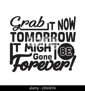 Shopping Quotes and Slogan good for T-Shirt. Grab It Now Tomorrow It might Be Gone Forever! Stock Vector