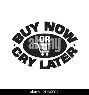 Shopping Quotes and Slogan good for T-Shirt. Buy Now or Cry Later. Stock Vector