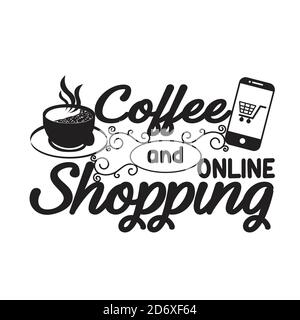 Shopping Quotes and Slogan good for T-Shirt. Coffee and Online Shopping. Stock Vector