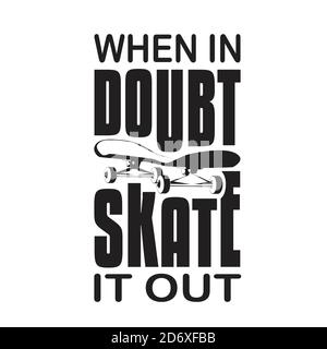 Skater Quotes and Slogan good for T-Shirt. When In Doubt Skate It Out. Stock Vector