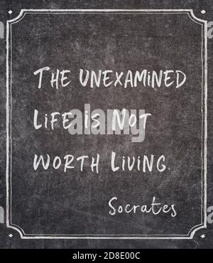 The unexamined life is not worth living - ancient Greek philosopher ...