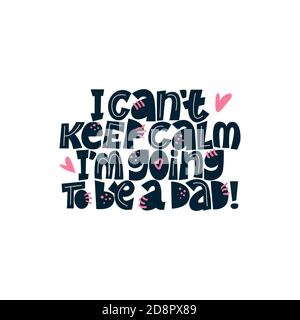 I can't keep calm I'm going to be a dad. Bright lettering quote on the light background. Typography phrase for a gift card, banner, badge, poster. Stock Vector